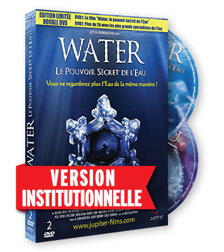 Water, Le Pouvoir Secret de L'eau  - Version Institutionnelle